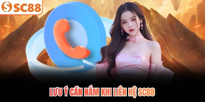 Lưu ý cần nắm khi liên hệ SC88