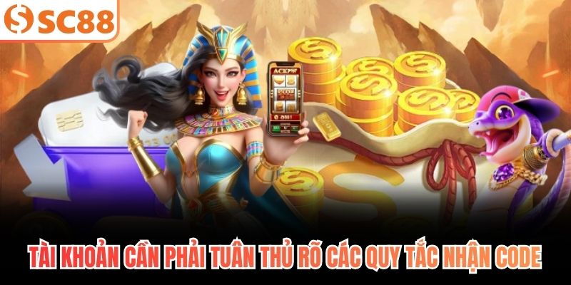 Tài khoản cần phải tuân thủ rõ các quy tắc nhận code